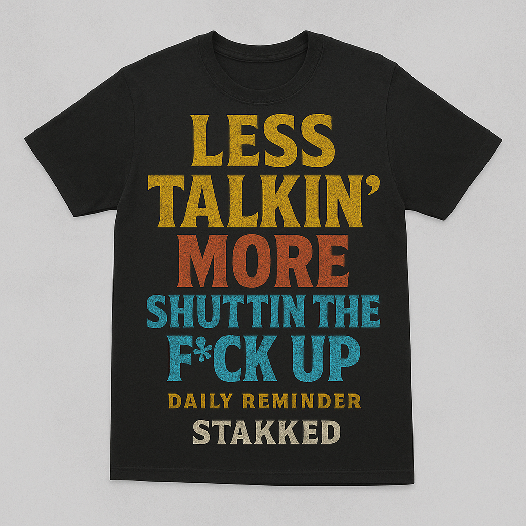 STAKKED Daily Reminder Tee – “Less Talkin’, More…”